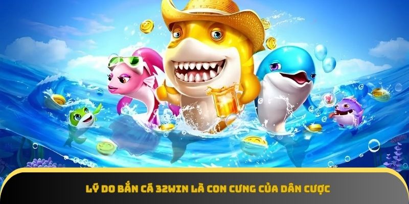 Bắn cá 32Win sở hữu đồ họa mãn nhãn, tỷ lệ thưởng cực cao