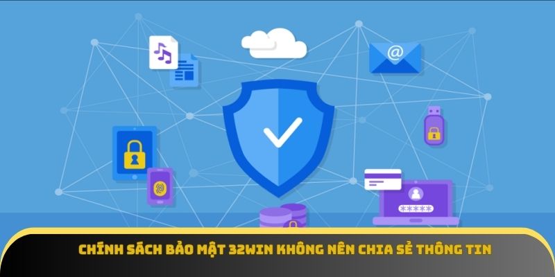 Chính sách bảo mật 32Win không nên chia sẻ thông tin