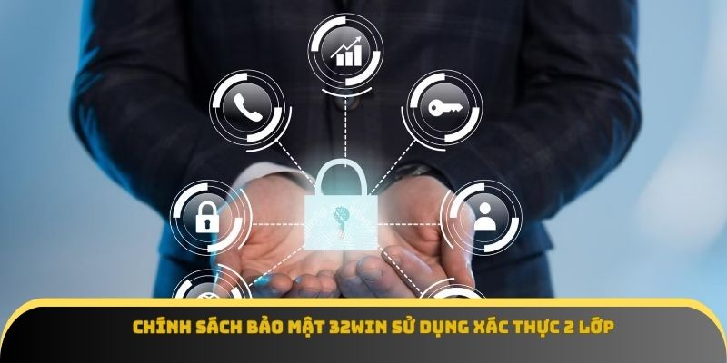Chính sách bảo mật 32Win sử dụng xác thực 2 lớp