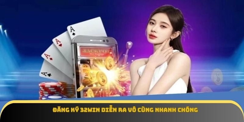 Đăng ký 32Win diễn ra vô cùng nhanh chóng