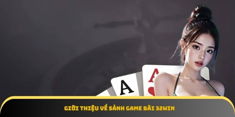 Tận hưởng sảnh game bài 32Win cực chất