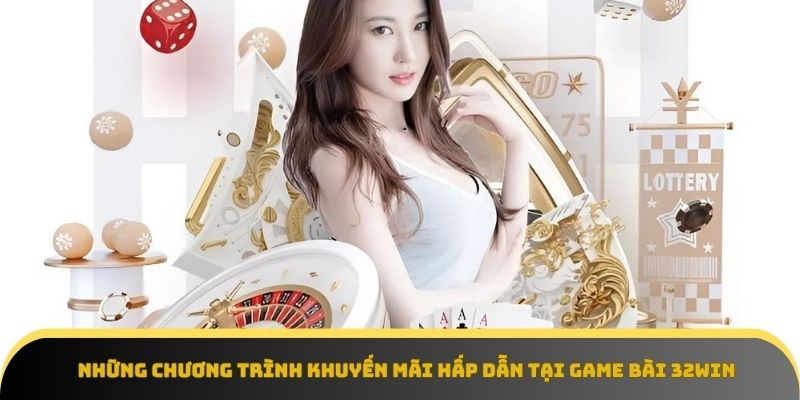 Các khuyến mãi hấp dẫn tại game bài 32Win