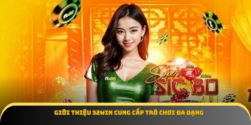 Giới thiệu 32win cung cấp trò chơi đa dạng
