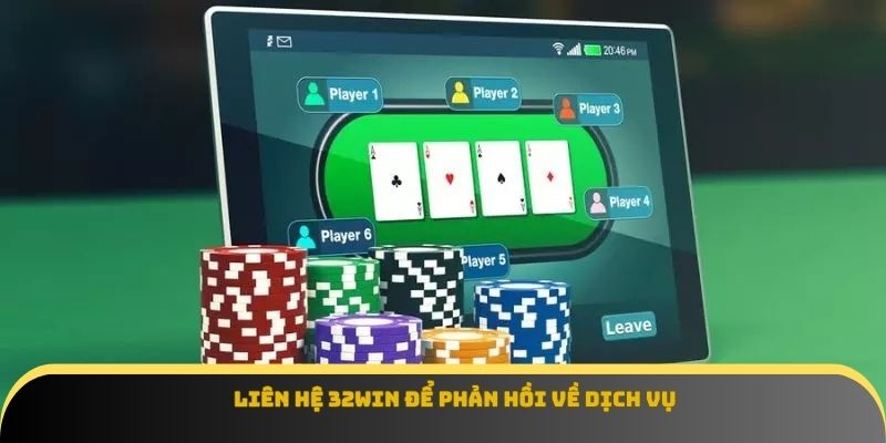 Liên hệ 32win để phản hồi về dịch vụ