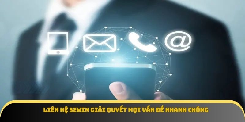 Liên hệ 32win giải quyết mọi vấn đề nhanh chóng
