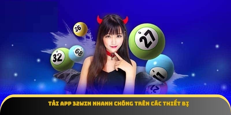 Tải app 32win nhanh chóng trên các thiết bị