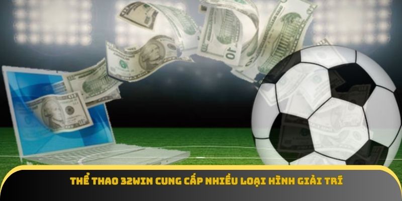 Thể thao 32Win cung cấp nhiều loại hình giải trí