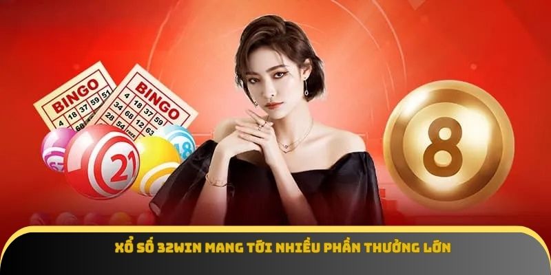 Xổ số 32Win mang tới nhiều phần thưởng lớn